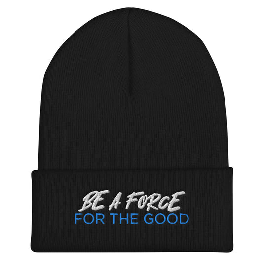 'Be A Force For The Good" Cuffed Beanie