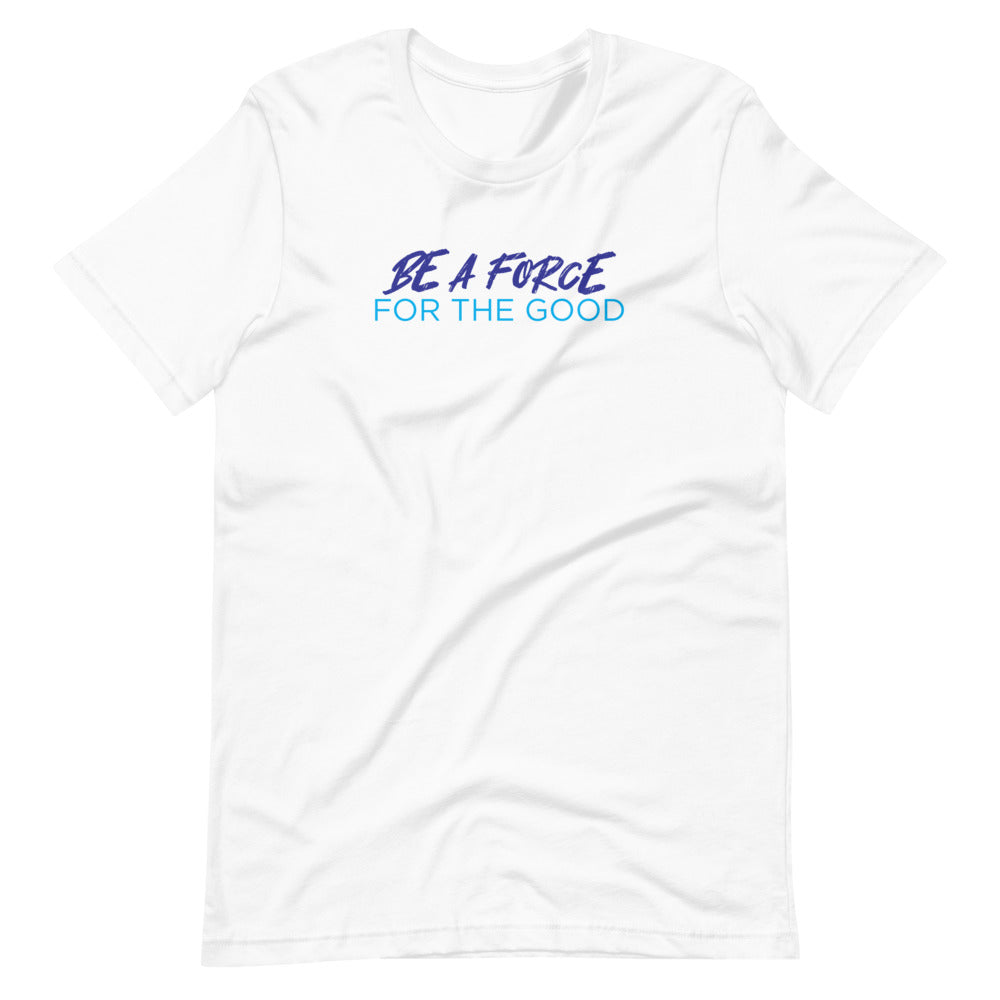 "Be A Force For the Good" Short-sleeve unisex t-shirt