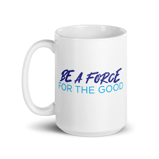 "Be a Force For The Good" White glossy mug